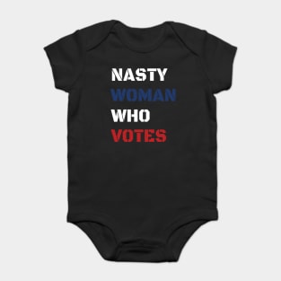 Nasty Woman Who Votes 2020 Baby Bodysuit